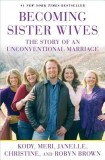 Becoming Sister Wives: The Story of an Unconventional Marriage