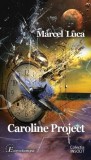 Caroline Project - Roman - Paperback brosat - Marcel Luca