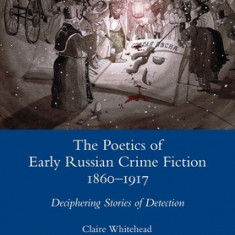 The Poetics of Early Russian Crime Fiction 1860-1917: Deciphering Stories of Detection