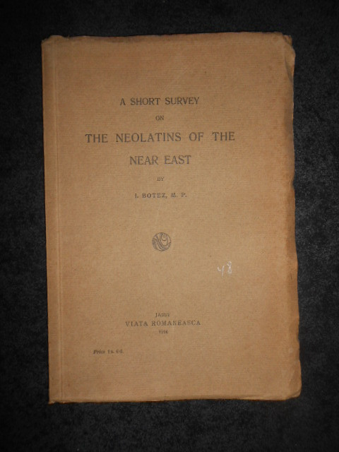 I. BOTEZ - A SHORT SURVEY ON THE NEOLATINS OF THE NEAR EAST (1914, autograf)