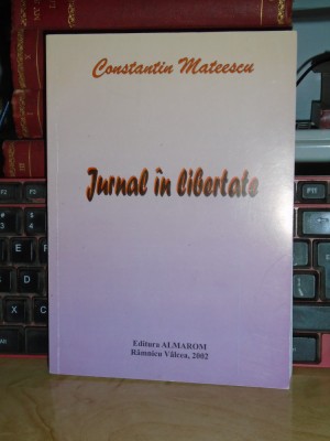 CONSTANTIN MATEESCU - JURNAL IN LIBERTATE (1990-1993) , RAMNICU VALCEA , 2002 * foto