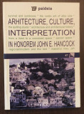 ARHITECTURE, CULTURE, INTERPRETATION IN HONOREM JOHN E. HANCOCK