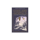 Gods and Mortals: Ancient Greek Myths for Modern Readers