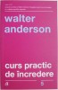 Curs Practic de Incredere - Walter Anderson. Dezvoltare Personala, Motivare, Carte