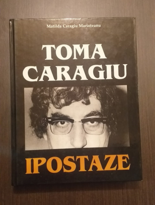 TOMA CARAGIU - IPOSTAZE - MATILDA CARAGIU MARIOTEANU - CU DEDICATIE - ED DE LUX