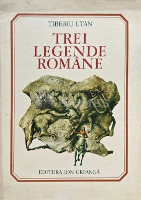 Trei legende romane - 1980 - Tiberiu Utan (C185) foto
