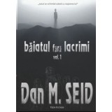 Baiatul fara lacrimi. Volumul 1/Dan M. Seid