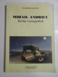 Cumpara ieftin MIHAIL ANDRICU; SCHITA MONOGRAFICA - RUXANDRA ARZOIU - ( autograf si dedicatie )