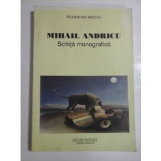 MIHAIL ANDRICU; SCHITA MONOGRAFICA - RUXANDRA ARZOIU - ( autograf si dedicatie )