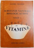 SUBSTANTE NATURALE BIOLOGIC ACTIVE , VOLUMUL I - VITAMINE de GAVRIL NEAMTU , 1996