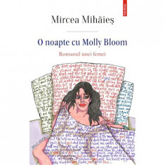 O noapte cu Molly Bloom. Romanul unei femei, Mircea Mihaies