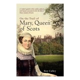 On the Trail of Mary, Queen of Scots