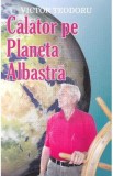 Calator pe Planeta Albastra - Victor Teodoru