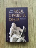 Pierre Manent - Pascal si proiectul crestin