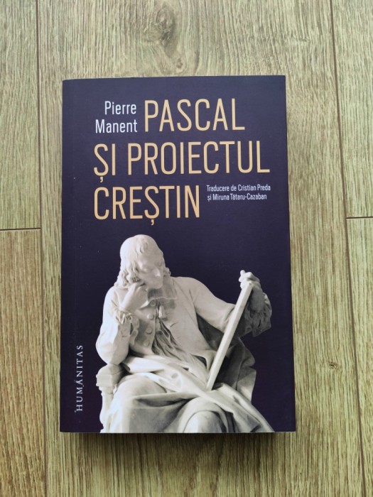 Pierre Manent - Pascal si proiectul crestin