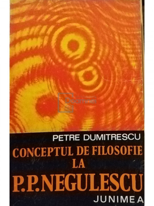 Petre Dumitrescu - Conceptul de filosofie la P. P. Negulescu (editia 1975)