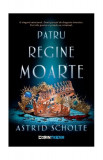 Patru regine moarte - Paperback brosat - Astrid Scholte - CORINTeens