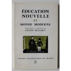 EDUCATION NOUVELLE ET MONDE MODERNE , sous la direction de GASTON MIALARET , 1966