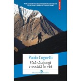 Cumpara ieftin Fara sa ajungi vreodata in virf, Paolo Cognetti, Polirom