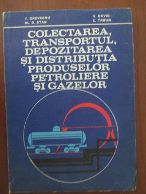 Colectarea, transportul, depozitarea si distributia produselor petroliere si gazelor-T. Oroveanu, V. David foto