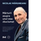 Marturii asupra unui veac zbuciumat - Nicolae Margineanu
