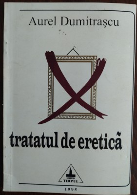 AUREL DUMITRASCU: TRATATUL DE ERETICA (VERSURI 1995/ingrij.ADRIAN ALUI GHEORGHE) foto