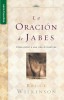 La Oracion de Jabes: Como Entrar A una Vida de Bendicion