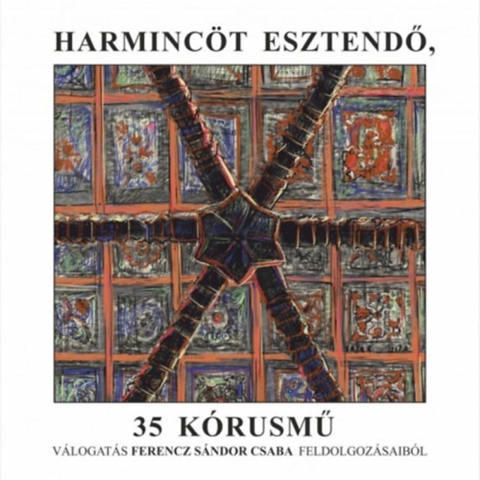 Harminc&ouml;t esztendő, 35 k&oacute;rusmű - V&aacute;logat&aacute;s Ferencz S&aacute;ndor Csaba feldolgoz&aacute;saib&oacute;l