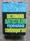 Dictionarul Artistilor Romani Contemporani - Octavian Barbosa - Editura Meridiane, 1976, Coperta Cartonata, Limba Romana