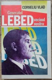 Generalul Lebed, vecinul nostru - Corneliu Vlad