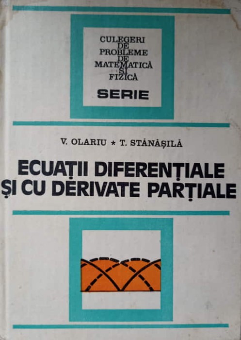 ECUATII DIFERENTIALE SI CU DERIVATE PARTIALE-V. OLARIU, T. STANASILA-277716