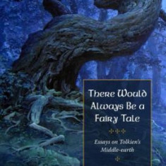 There Would Always Be a Fairy Tale: More Essays on Tolkien