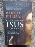 Cum a devenit Isus Dumnezeu - Bart D. Ehrman, Humanitas