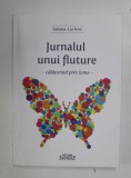 JURNALUL UNUI FLUTURE - CALATORIND PRIN LUME de TATIANA - LIA ISOO , 2019 , DEDICATIE *