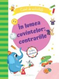 Cumpara ieftin In lumea cuvintelor: contrariile. Caiet de activitati/***, Prut