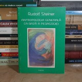 RUDOLF STEINER - ANTROPOLOGIA GENERALA CA BAZA A PEDAGOGIEI , 1998 *