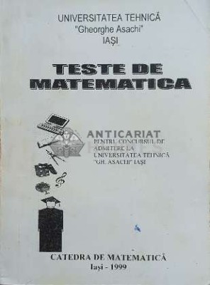 Teste de matematica pentru concursul de admitere la universitatea tehnica gh. asachi, iasi - 2000 - Necunoscut (F31) foto