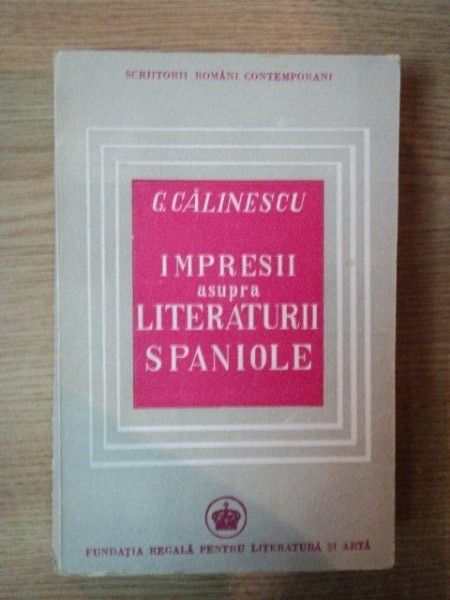 IMPRESII ASUPRA LITERATURII SPANIOLE de G. CALINESCU , 1946 * PREZINTA SUBLINIERI