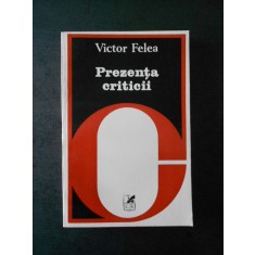 VICTOR FELEA - PREZENTA CRITICII