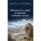 Libertatea de a gandi si minciuna vremurilor noastre - Rudolf Steiner, Ligia Salageanu