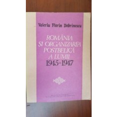 Romania si organizarea postbelica a lumii 1945-1947 Valeriu Florin Dobrinescu