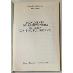 MONUMENTE DE ARHITECTURA IN LEMN DIN TINUTUL SUCEVEI de GHEORGHE BRATILOVEANU, MIHAI SPANU , 1985 *MIC DEFECT COTOR