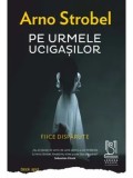 Cumpara ieftin Pe urmele ucigasilor. Fiice disparute/Arno Strobel