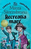 Recreatia Mare - Mircea Santimbreanu, 1996, Editura Ion Creanga, Coperta Brosata, 157 pagini, Stare Foarte Buna