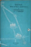 GHIDUL BIBLIOTECII CENTRALE A UNIVERSITATII &quot;C.I. PARHON&quot;-COLECTIV-249545