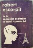 De la Sociologia literaturii la Teoria comunicarii - Robert Escarpit