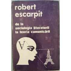 De la Sociologia literaturii la Teoria comunicarii - Robert Escarpit