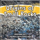 Origins of Small Rocks Educational Facts Children&#039;s Earth Sciences Book