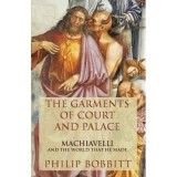 The Garments of Court and Palace: Machiavelli and the World That He Made