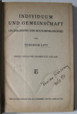 INDIVIDUUM UND GEMEINSCHAFT ( INDIVIDUAL SI COMUNITAR ) von THEODOR LITT , TEXT IN LIMBA GERMANA , 1924 , EXEMPLAR SEMNAT DE TRAIAN HERSENI *